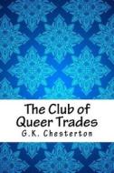 The Club of Queer Trades di G. K. Chesterton edito da Createspace Independent Publishing Platform