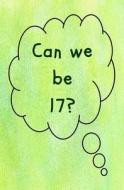 Can We Be 17?: Blank Journal & Musical Theater Gift di Hye Scule edito da Createspace Independent Publishing Platform