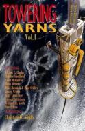 Towering Yarns: Space Elevator Short Stories di Christian W. Smith, Arthur C. Clarke, Charles Sheffield edito da Createspace Independent Publishing Platform