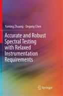 Accurate and Robust Spectral Testing with Relaxed Instrumentation Requirements di Degang Chen, Yuming Zhuang edito da Springer International Publishing
