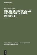 Die Berliner Polizei in der Weimarer Republik di Hsi-Huey Liang edito da De Gruyter