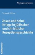 Josua Und Seine Kriege in Judischer Und Christlicher Rezeptionsgeschichte di Thomas R. Elssner edito da Kohlhammer