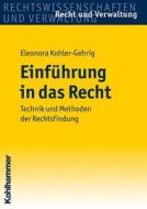 Einfuhrung in Das Recht: Technik Und Methoden Der Rechtsfindung di Eleonora Kohler-Gehrig edito da Kohlhammer