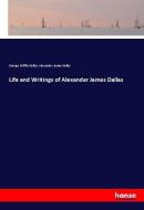 Life and Writings of Alexander James Dallas di George Mifflin Dallas, Alexander James Dallas edito da hansebooks