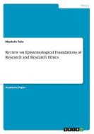Review on Epistemological Foundations of Research and Research Ethics di Mustefa Tola edito da GRIN Verlag