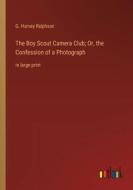 The Boy Scout Camera Club; Or, the Confession of a Photograph di G. Harvey Ralphson edito da Outlook Verlag