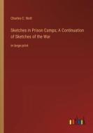 Sketches in Prison Camps; A Continuation of Sketches of the War di Charles C. Nott edito da Outlook Verlag