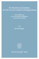 Die Betriebswirtschaftslehre als Lehre von der sozialen Leistungsordnung. di Josef Kolbinger edito da Duncker & Humblot