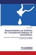 Nanoemulsions as Vehicles for Transdermal Delivery of Aceclofenac di Jignesh Modi edito da LAP Lambert Academic Publishing