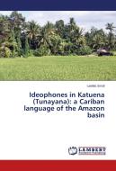 Ideophones in Katuena (Tunayana): a Cariban language of the Amazon basin di Laetitia Smoll edito da LAP Lambert Academic Publishing