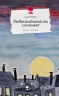 Die Beschaffenheit der Einsamkeit. Life is a Story - story.one di Louise Ziegler edito da story.one publishing