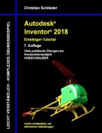 Autodesk Inventor 2018 - Einsteiger-Tutorial Hubschrauber di Christian Schlieder edito da Books on Demand