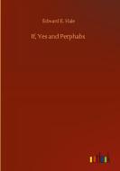 If, Yes and Perphabs di Edward E. Hale edito da Outlook Verlag