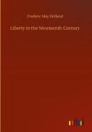 Liberty in the Nineteenth Century di Frederic May Holland edito da Outlook Verlag