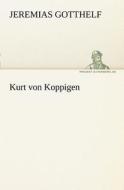 Kurt von Koppigen di Jeremias Gotthelf edito da TREDITION CLASSICS