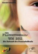 FIFA Frauenfußball-WM 2011: Die Zukunft des Frauenfußballs di Sarah Schäfer edito da Diplomica Verlag