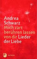 Mich zart berühren lassen von dir di Andrea Schwarz edito da Patmos-Verlag