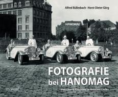 Fotografie bei HANOMAG di Alfred Büllesbach, Horst-Dieter Görg edito da morisel Verlag GmbH
