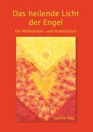 Das heilende Licht der Engel di Sabine Fels edito da Lichtdiamant-Verlag