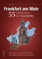 Frankfurt am Main. 55 Meilensteine der Geschichte di Jörg Koch edito da Sutton Verlag GmbH