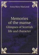 Memories Of The Manse Glimpses Of Scottish Life And Character di Anna Mary MacLeod edito da Book On Demand Ltd.