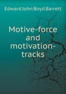 Motive-force And Motivation-tracks di Edward John Boyd Barrett edito da Book On Demand Ltd.