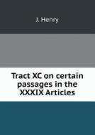 Tract Xc On Certain Passages In The Xxxix Articles di J Henry edito da Book On Demand Ltd.