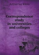 Correspondence Study In Universities And Colleges di Arthur Jay Klein edito da Book On Demand Ltd.