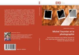 Michel Tournier et la photographie di Abderrahman Gharioua edito da Editions universitaires europeennes EUE