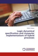 Logic-dynamical specification and computer implementatiom of hybrid processes di Vladimir Shpakov edito da LAP Lambert Academic Publishing