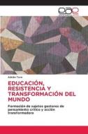 EDUCACIÓN, RESISTENCIA Y TRANSFORMACIÓN DEL MUNDO di Adrián Toro edito da Editorial Académica Española