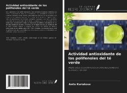 Actividad antioxidante de los polifenoles del té verde di Anila Kuriakose edito da Ediciones Nuestro Conocimiento