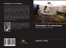 Remodeler La Conscience di JONES DAMON R. JONES edito da KS OmniScriptum Publishing