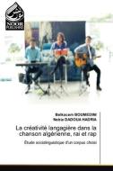 La créativité langagière dans la chanson algérienne, rai et rap di Belkacem Boumedini, Nebia Dadoua Hadria edito da Noor Publishing
