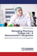 Managing Pharmacy College Lab : A Demonstrator's Perspective di Jagdish Chandra Panda edito da LAP LAMBERT Academic Publishing