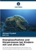 Energieaufnahme und Körpermasse bei Kindern mit und ohne DCD di Michael Pryzbek, Jian Liu edito da Verlag Unser Wissen