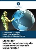 Stand der Internationalisierung der lateinamerikanischen Universitäten di Carlos Rios - Campos, Abner Díaz Rodríguez, Luis Alfredo Abanto Merino edito da Verlag Unser Wissen