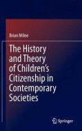 The History and Theory of Children's Citizenship in Contemporary Societies di Brian Milne edito da Springer-Verlag GmbH