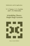 Scheduling Theory. Single-Stage Systems di W. Gordon, Yakov M. Shafransky, V. Tanaev edito da Springer Netherlands