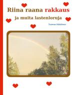 Riina raana rakkaus ja muita lastenloruja di Tuomas Väätäinen edito da Books on Demand