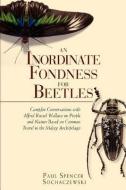 An Inordinate Fondness for Beetles: Campfire Conversations with Alfred Russell Wallace di Paul Sochaczewski edito da ED DIDIER MILLET
