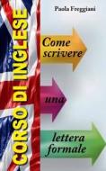 Come Scrivere una Lettera Formale in Inglese di Paola Freggiani edito da Blurb