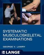 Systematic Musculoskeletal Examinations di George V. Lawry, The University of Iowa Research Foundati edito da MCGRAW HILL BOOK CO