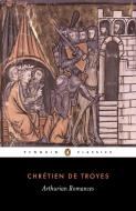 Arthurian Romances di de Troyes Chretien edito da Penguin Books Ltd