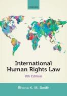 International Human Rights Law di Rhona (Professor of International Human Rights and Head of Law School Smith edito da Oxford University Press