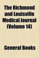 The Richmond And Louisville Medical Journal (volume 14) di Unknown Author, Books Group edito da General Books Llc