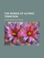 The Works Of Alfred Tennyson di Alfred Tennyson edito da General Books Llc