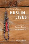 Remaking Muslim Lives di David Henig edito da University Of Illinois Press