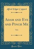 Adam and Eve and Pinch Me: Tales (Classic Reprint) di Alfred Edgar Coppard edito da Forgotten Books