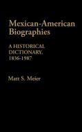 Mexican American Biographies di Matt S. Meier edito da Greenwood Press